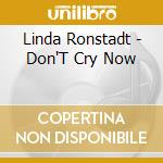 Linda Ronstadt - Don'T Cry Now cd