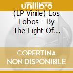 (LP Vinile) Los Lobos - By The Light Of The Moon lp vinile di Los Lobos