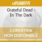 Grateful Dead - In The Dark cd musicale di Grateful Dead