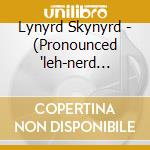 Lynyrd Skynyrd - (Pronounced 'leh-nerd Skin-nerd) cd musicale di Lynyrd Skynyrd