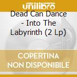 Dead Can Dance - Into The Labyrinth (2 Lp) cd