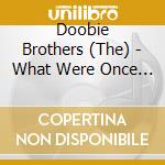 Doobie Brothers (The) - What Were Once Vices Are Now Habits cd musicale di Doobie Brothers (The)