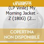 (LP Vinile) My Morning Jacket - Z (180G) (2 Lp) vinile
