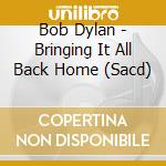 Bob Dylan - Bringing It All Back Home (Sacd) cd musicale di Bob Dylan
