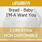 Bread - Baby I'M-A Want You cd