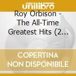 Roy Orbison - The All-Time Greatest Hits (2 Lp) cd musicale di Roy Orbison