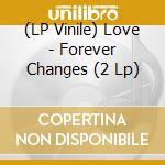 (LP Vinile) Love - Forever Changes (2 Lp) vinile