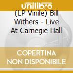 (LP Vinile) Bill Withers - Live At Carnegie Hall lp vinile di Bill Withers