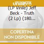 (LP Vinile) Jeff Beck - Truth (2 Lp) (180 Gram 45Rpm Audiophile Vinyl, Limited/Numbered To 4000) vinile