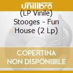 (LP Vinile) Stooges - Fun House (2 Lp) vinile