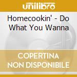Homecookin' - Do What You Wanna cd