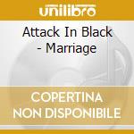 Attack In Black - Marriage cd musicale di Attack In Black