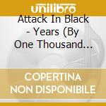 Attack In Black - Years (By One Thousand Fingertips) cd musicale di Attack In Black