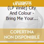 (LP Vinile) City And Colour - Bring Me Your Love vinile