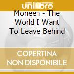 Moneen - The World I Want To Leave Behind cd