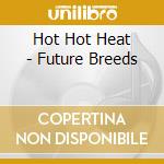 Hot Hot Heat - Future Breeds