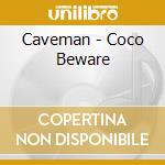 Caveman - Coco Beware cd musicale di Caveman (Rock)