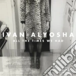 Ivan & Alyosha - All The Times We Had cd