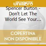 Spencer Burton - Don't Let The World See Your Love
