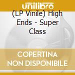 (LP Vinile) High Ends - Super Class lp vinile di High Ends