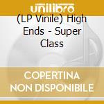 (LP Vinile) High Ends - Super Class vinile