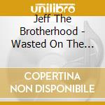 Jeff The Brotherhood - Wasted On The Dream cd
