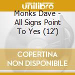 Monks Dave - All Signs Point To Yes (12')
