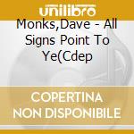 Monks,Dave - All Signs Point To Ye(Cdep cd