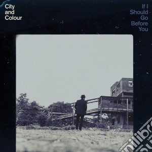 City And Colour - If I Should Go Before You cd musicale di City And Colour