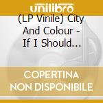 (LP Vinile) City And Colour - If I Should Go Before You lp vinile di City And Colour