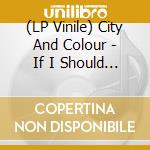 (LP Vinile) City And Colour - If I Should Go Before You vinile