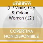 (LP Vinile) City & Colour - Woman (12") vinile