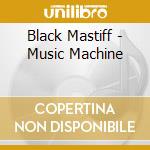 Black Mastiff - Music Machine cd musicale di Black Mastiff