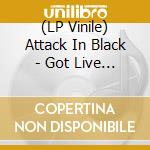 (LP Vinile) Attack In Black - Got Live If You'Re Interested lp vinile di Attack In Black