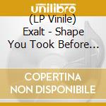 (LP Vinile) Exalt - Shape You Took Before The Ache vinile
