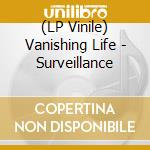 (LP Vinile) Vanishing Life - Surveillance lp vinile di Vanishing Life
