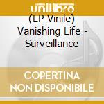 (LP Vinile) Vanishing Life - Surveillance vinile