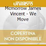 Mcmorrow James Vincent - We Move cd musicale di Mcmorrow James Vincent