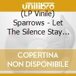 (LP Vinile) Sparrows - Let The Silence Stay Where It Was vinile