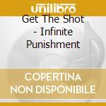 Get The Shot - Infinite Punishment cd musicale di Get The Shot