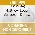 (LP Vinile) Matthew Logan Vasquez - Does What He Wants lp vinile di Matthew Logan Vasquez
