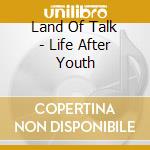 Land Of Talk - Life After Youth cd