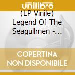 (LP Vinile) Legend Of The Seagullmen - Legend Of The Seagullmen lp vinile di Legend Of The Seagullmen