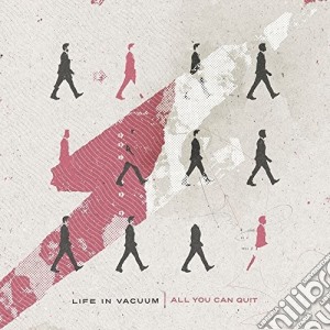 Life In Vacuum - All You Can Quit cd musicale di Life In Vacuum