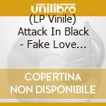 (LP Vinile) Attack In Black - Fake Love Songs (Limited) lp vinile di Attack In Black