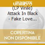 (LP Vinile) Attack In Black - Fake Love Songs (Limited) vinile