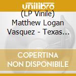 (LP Vinile) Matthew Logan Vasquez - Texas Murder Ballads vinile