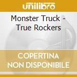 Monster Truck - True Rockers cd musicale di Monster Truck