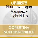 Matthew Logan Vasquez - Light'N Up cd