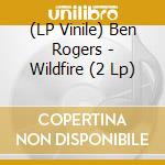 (LP Vinile) Ben Rogers - Wildfire (2 Lp) vinile